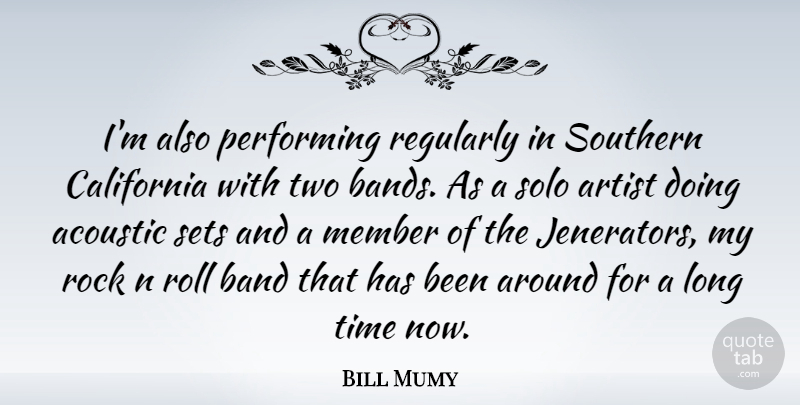 Bill Mumy Quote About Acoustic, Band, California, Member, Performing: Im Also Performing Regularly In...