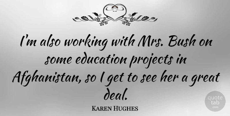 Karen Hughes Quote About Education, Great, Projects: Im Also Working With Mrs...