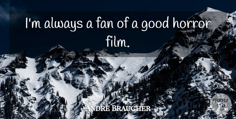 Andre Braugher Quote About Fans, Horror, Film: Im Always A Fan Of...
