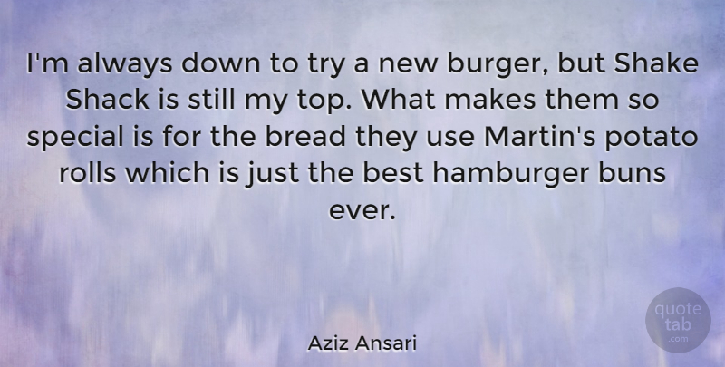 Aziz Ansari Quote About Best, Bread, Hamburger, Potato, Rolls: Im Always Down To Try...