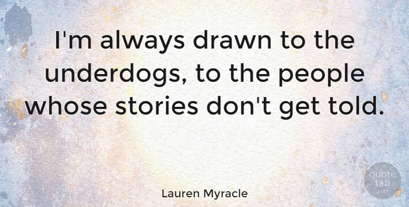 Lauren Myracle Quote About Drawn, People, Stories, Whose: Im Always Drawn To The...