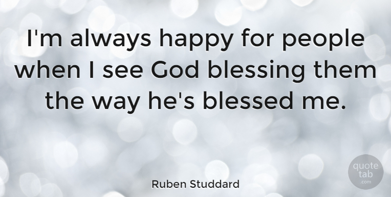 Ruben Studdard Quote About Blessed, Blessing, People: Im Always Happy For People...
