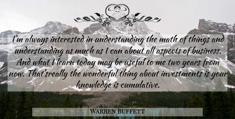 Warren Buffett Quote About Math, Years, Two: Im Always Interested In Understanding...