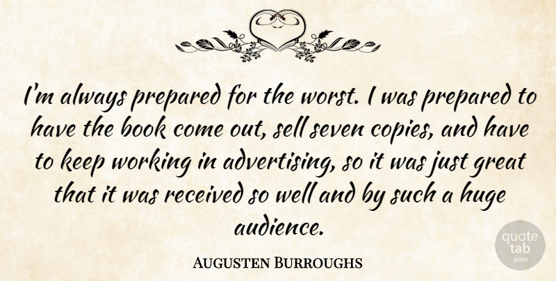 Augusten Burroughs Quote About American Writer, Great, Huge, Prepared, Received: Im Always Prepared For The...