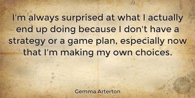 Gemma Arterton Quote About Surprised: Im Always Surprised At What...
