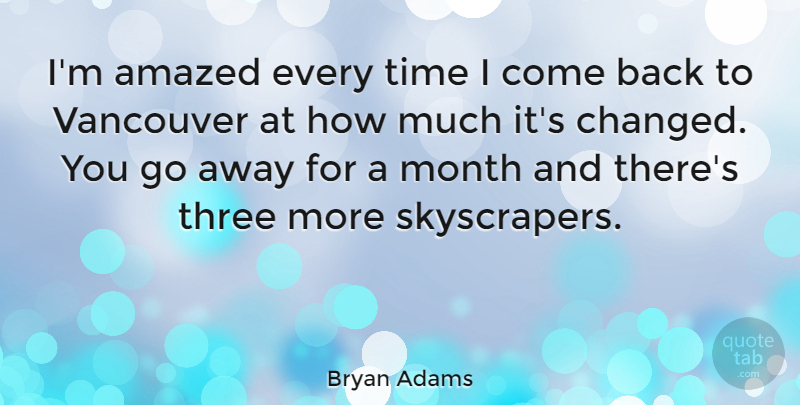 Bryan Adams Quote About Going Away, Months, Vancouver: Im Amazed Every Time I...