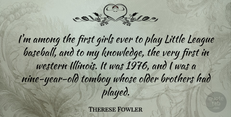 Therese Fowler Quote About Among, Brothers, Girls, Knowledge, League: Im Among The First Girls...