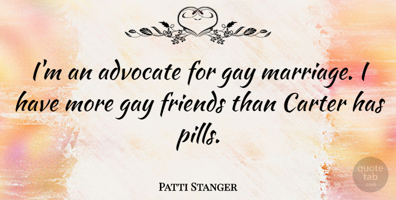 Patti Stanger Quote About Gay, Pills, Carter: Im An Advocate For Gay...