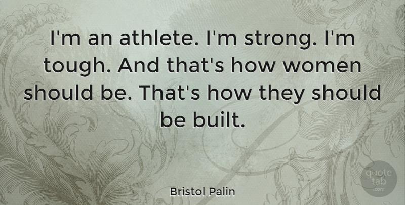 Bristol Palin Quote About Strong, Athlete, Tough: Im An Athlete Im Strong...