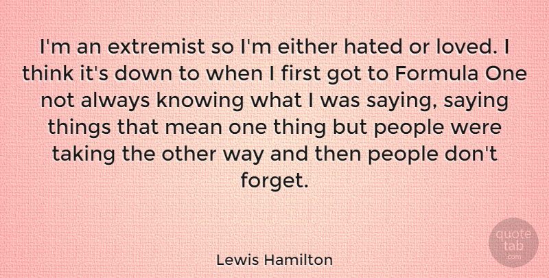 Lewis Hamilton Quote About Either, Extremist, Formula, Hated, Knowing: Im An Extremist So Im...