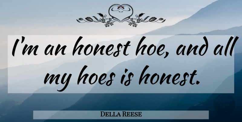 Della Reese Quote About Hoe, Honest: Im An Honest Hoe And...