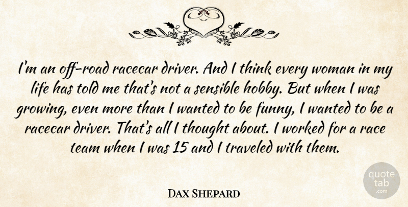 Dax Shepard Quote About Team, Thinking, Race: Im An Off Road Racecar...