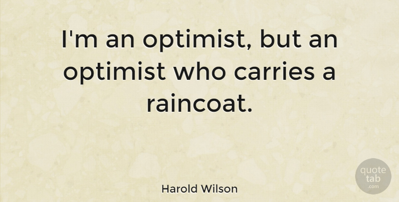 Harold Wilson Quote About Funny: Im An Optimist But An...