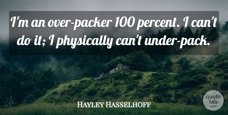 Hayley Hasselhoff Quote About undefined: Im An Over Packer 100...
