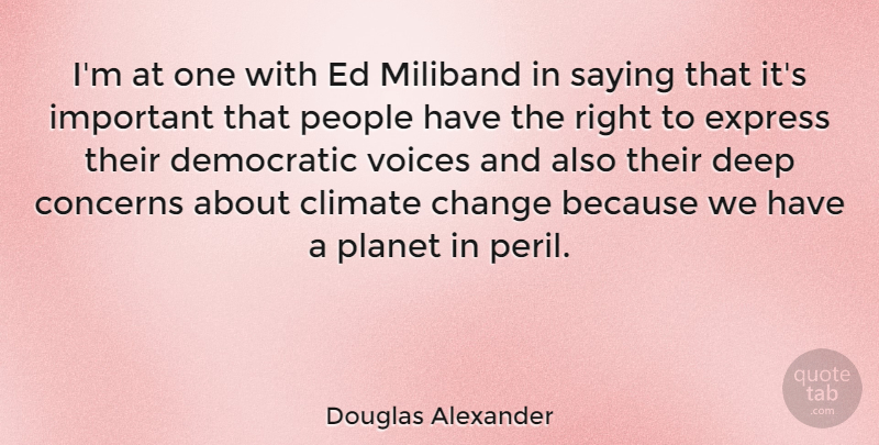 Douglas Alexander Quote About Change, Climate, Concerns, Express, People: Im At One With Ed...
