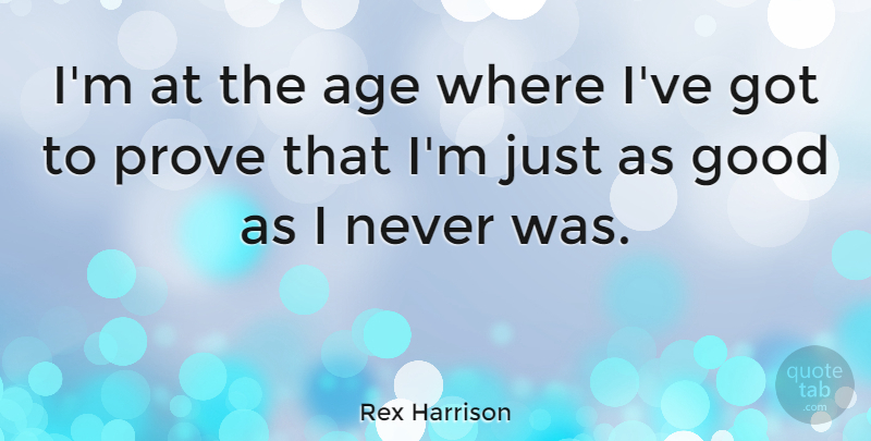 Rex Harrison Quote About Age, Age And Aging, Good: Im At The Age Where...