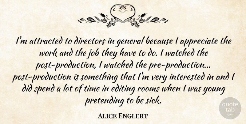 Alice Englert Quote About Appreciate, Attracted, Directors, Editing, General: Im Attracted To Directors In...