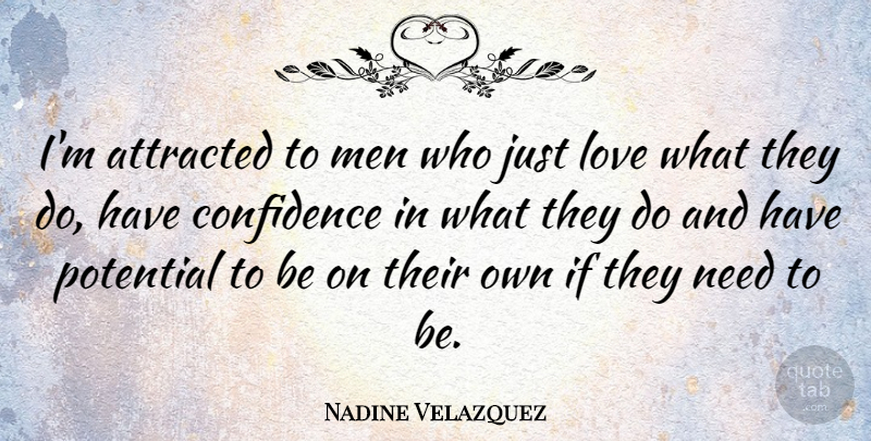 Nadine Velazquez Quote About Attracted, Love, Men, Potential: Im Attracted To Men Who...