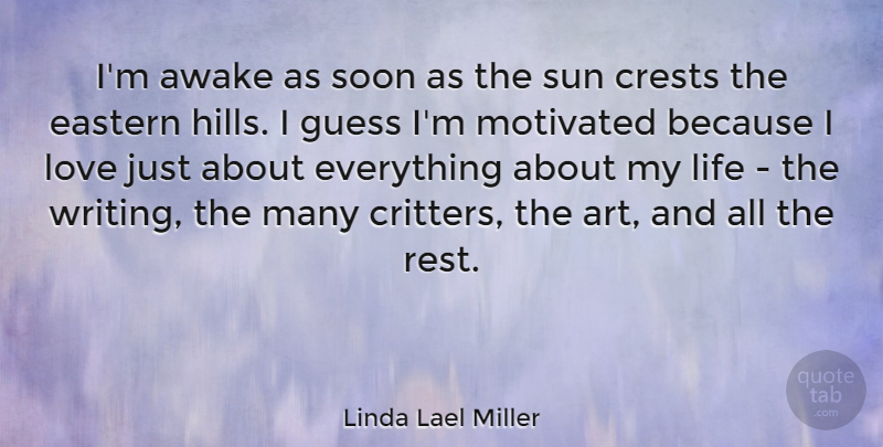Linda Lael Miller Quote About Art, Awake, Eastern, Guess, Life: Im Awake As Soon As...