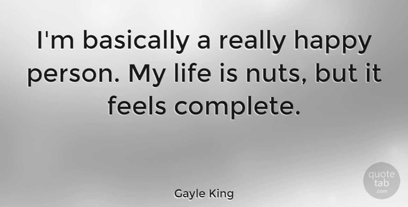 Gayle King Quote About Nuts, Life Is, Feels: Im Basically A Really Happy...
