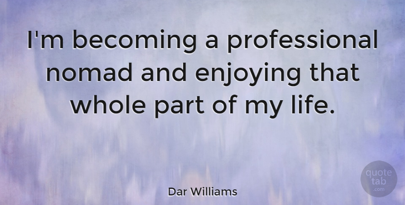 Dar Williams Quote About Becoming, Enjoy, Nomad: Im Becoming A Professional Nomad...