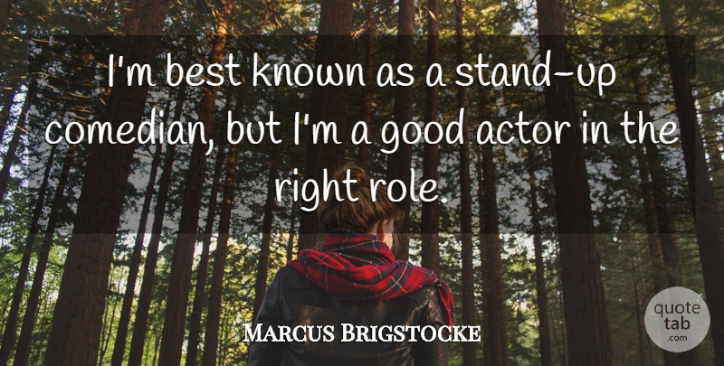 Marcus Brigstocke Quote About Comedian, Actors, Roles: Im Best Known As A...