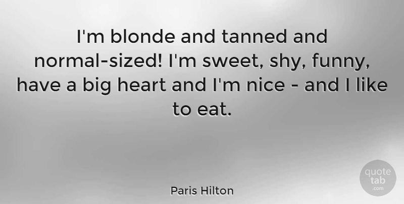 Paris Hilton Quote About Funny, Sweet, Nice: Im Blonde And Tanned And...
