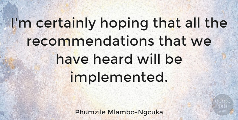 Phumzile Mlambo-Ngcuka Quote About Certainly, Heard, Hoping: Im Certainly Hoping That All...