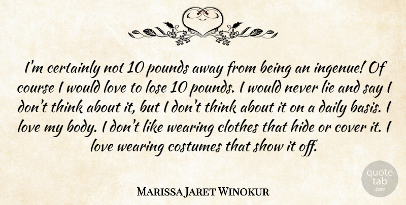 Marissa Jaret Winokur Quote About Certainly, Clothes, Costumes, Course, Cover: Im Certainly Not 10 Pounds...