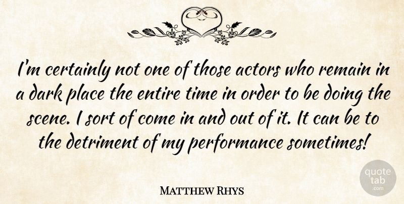 Matthew Rhys Quote About Dark, Order, Actors: Im Certainly Not One Of...