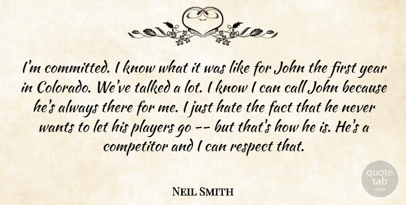 Neil Smith Quote About Call, Competitor, Fact, Hate, John: Im Committed I Know What...