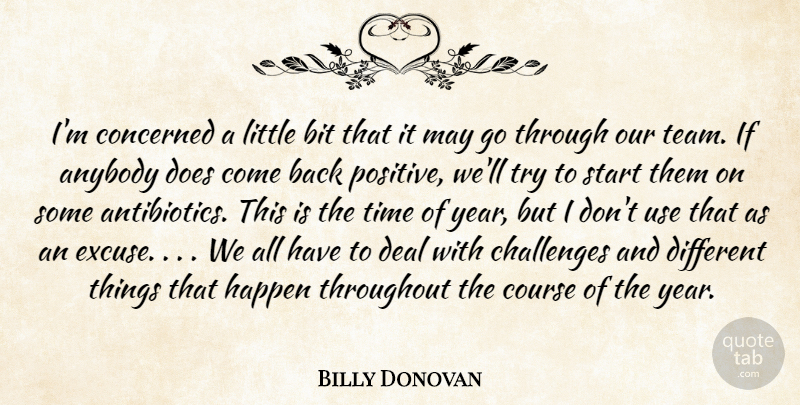 Billy Donovan Quote About Anybody, Bit, Challenges, Concerned, Course: Im Concerned A Little Bit...