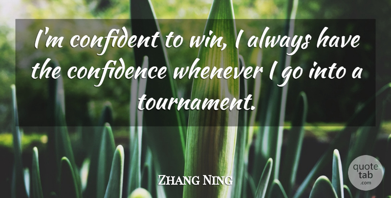 Zhang Ning Quote About Confidence, Confident, Whenever: Im Confident To Win I...