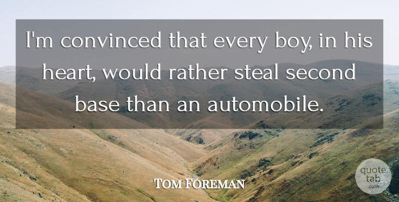 Tom Foreman Quote About Base, Convinced, Rather, Second, Sports: Im Convinced That Every Boy...