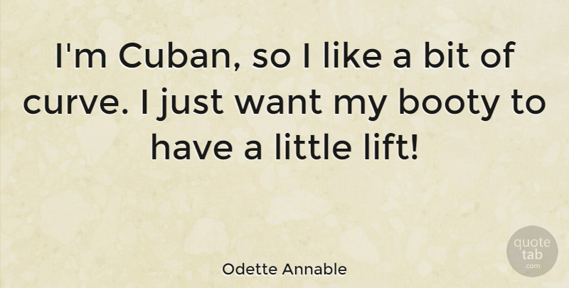 Odette Annable Quote About Curves, Want, Littles: Im Cuban So I Like...