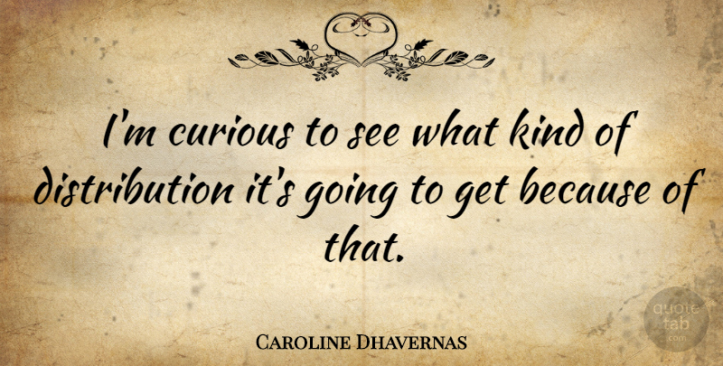 Caroline Dhavernas Quote About Curious: Im Curious To See What...
