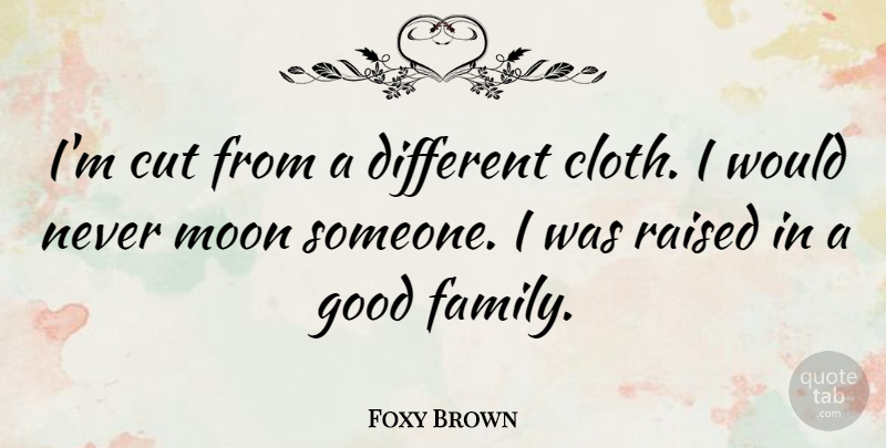 Foxy Brown Quote About Cutting, Moon, Different: Im Cut From A Different...