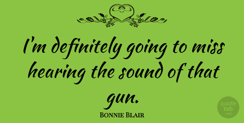 Bonnie Blair Quote About Sports, Gun, Missing: Im Definitely Going To Miss...