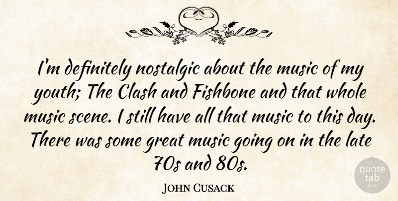 John Cusack Quote About Youth, Great Music, Nostalgic: Im Definitely Nostalgic About The...