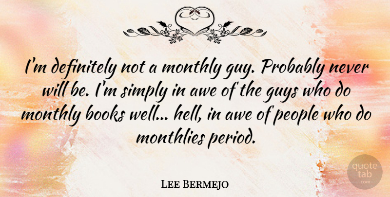 Lee Bermejo Quote About Awe, Definitely, People, Simply: Im Definitely Not A Monthly...