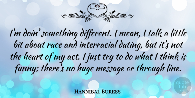 Hannibal Buress Quote About Bit, Dating, Funny, Huge, Message: Im Doin Something Different I...