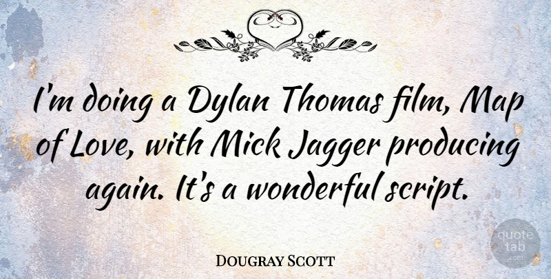 Dougray Scott Quote About Maps, Scripts, Wonderful: Im Doing A Dylan Thomas...