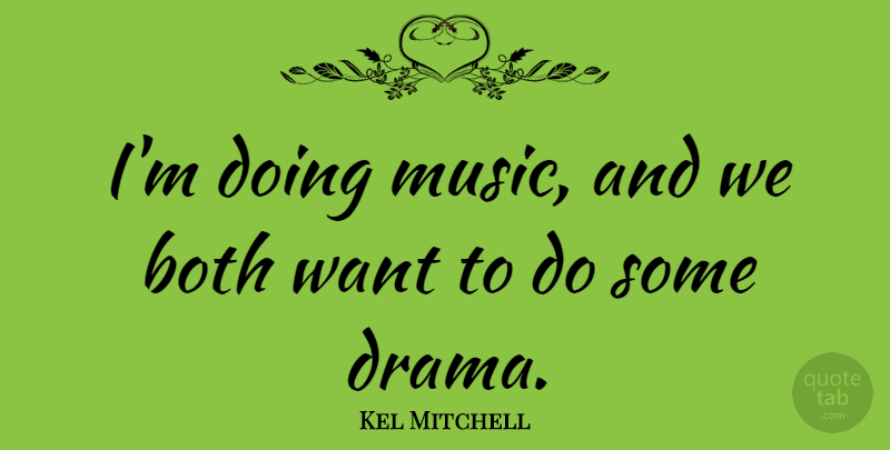 Kel Mitchell Quote About Both: Im Doing Music And We...