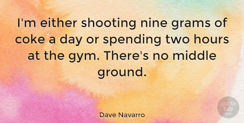 Dave Navarro Quote About Two, Shooting, Nine: Im Either Shooting Nine Grams...