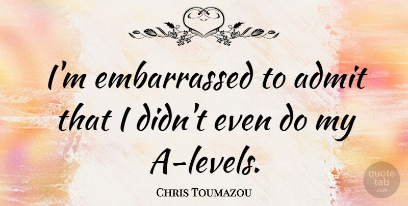 Chris Toumazou Quote About undefined: Im Embarrassed To Admit That...