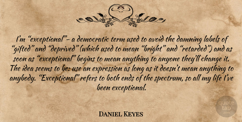 Daniel Keyes Quote About Mean, Expression, Ideas: Im Exceptional A Democratic Term...