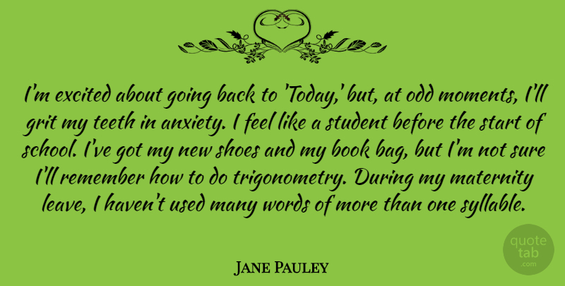 Jane Pauley Quote About Excited, Grit, Maternity, Odd, Remember: Im Excited About Going Back...