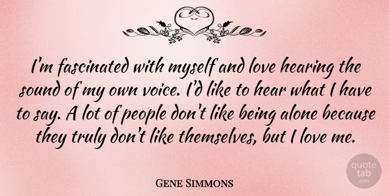 Gene Simmons Quote About Being Alone, Voice, People: Im Fascinated With Myself And...