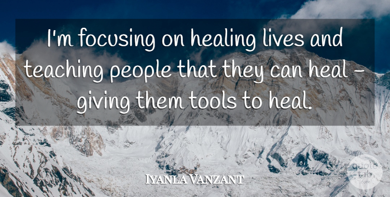 Iyanla Vanzant Quote About Teaching, Healing, Giving: Im Focusing On Healing Lives...