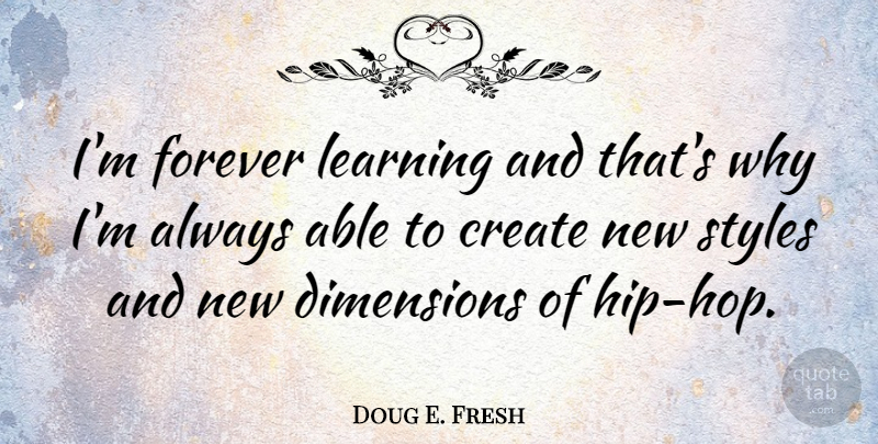 Doug E. Fresh Quote About Forever, Hip Hop, Style: Im Forever Learning And Thats...